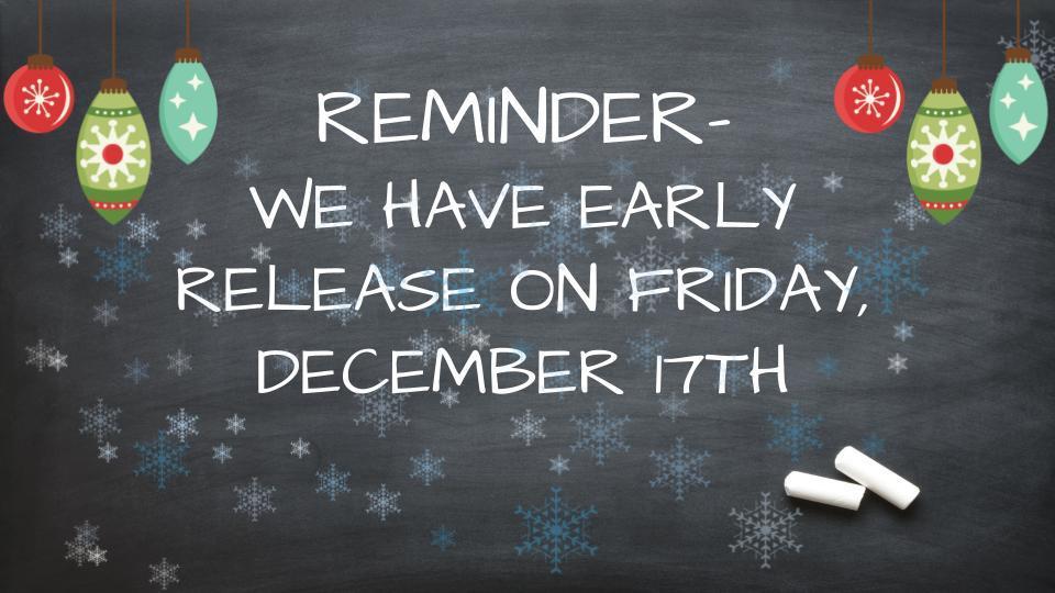 Reminder: Early release on Friday, December 17th at 12:25 pm