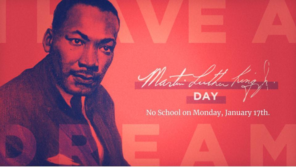 Martin Luther King Jr Day Monday, January 17th.  