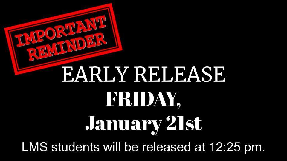 LMS students will be released at 12:25 pm on Friday, January 21st.  