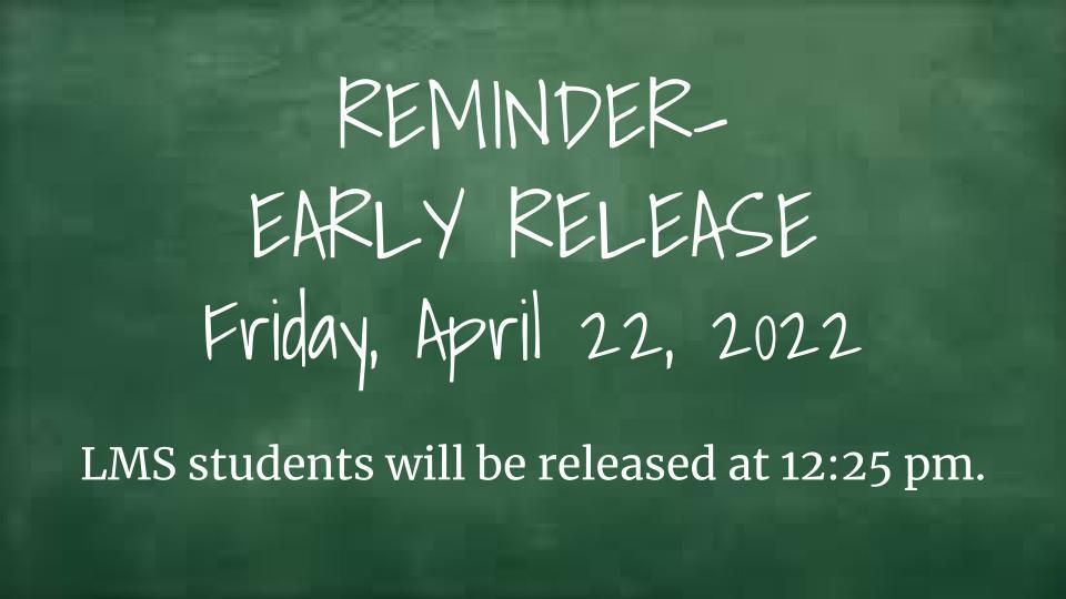 Early release reminder. April 22, 2022 at 12:25 pm