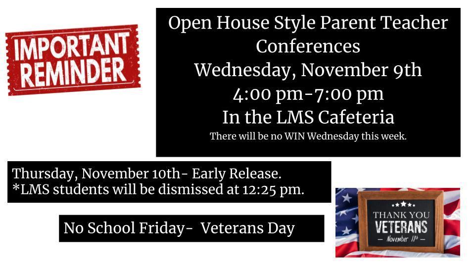 Important Reminders Parent teacher conferences Nov 9th 4-7 pm in the LMS Cafeteria