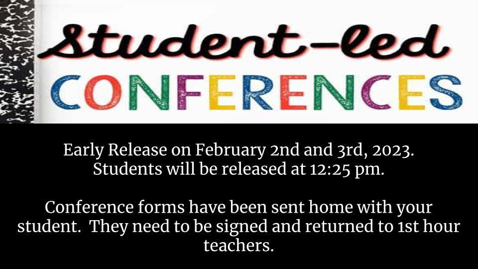 Student Led Conferences are February 2nd and 3rd.  Early release at 12:25 pm both days.